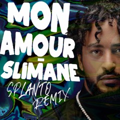 Slimane - Mon Amour - Splanto Remix