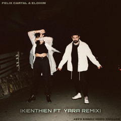 Felix Cartal & Elohim - Nothing Good Comes Easy (KienThien ft. Yara Remix)