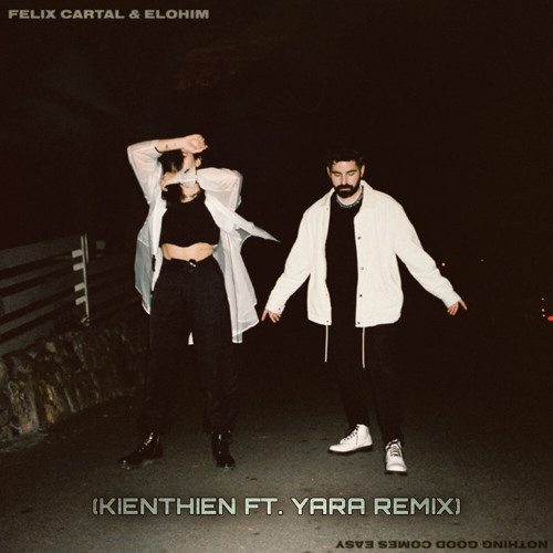 Felix Cartal & Elohim - Nothing Good Comes Easy (KienThien ft. Yara Remix)