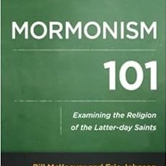 [ACCESS] [KINDLE PDF EBOOK EPUB] Mormonism 101: Examining the Religion of the Latter-day Saints by B