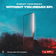 Trio Jaff X Min Phone Myat - Without You (Halbert William Remix)