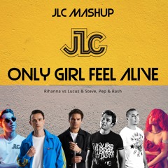 Only Girl Feel Alive (JLC Mashup) - Lucas & Steve, Pep & Rash x Rihanna