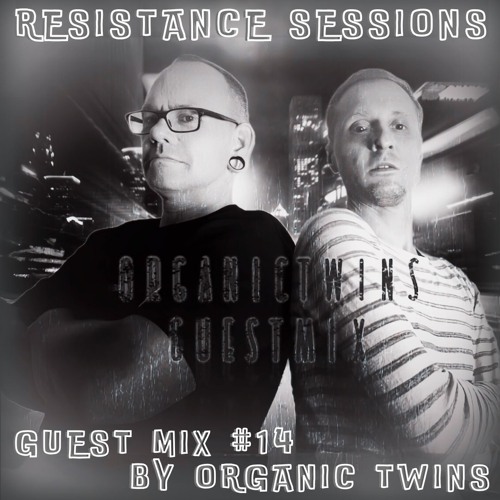 RESISTANCE SESSIONS GUEST MIX #14 - by OrganicTwins