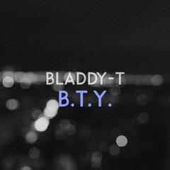 Bladdy - T - B.T.Y.