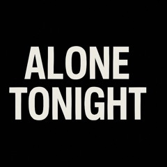 ALONE TONIGHT