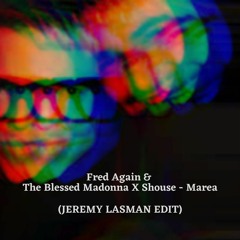 Fred Again & The Blessed Madonna X Shouse - Marea (JEREMY LASMAN EDIT)[Preview Copyright]