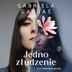 Gabriela Gargaś – „Jedno złudzenie” – czyta Mikołaj Krawczyk