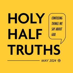 Holy Half Truths - Week 4 - I'm Just Waiting On God