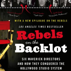 [VIEW] EPUB 🖊️ Rebels on the Backlot: Six Maverick Directors and How They Conquered