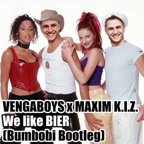 VENGABOYS x MAXIM K.I.Z. - We like BIER (Bumbobi Bootleg) FREE DOWNLOAD :)