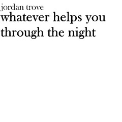 Whatever Helps You Through The Night