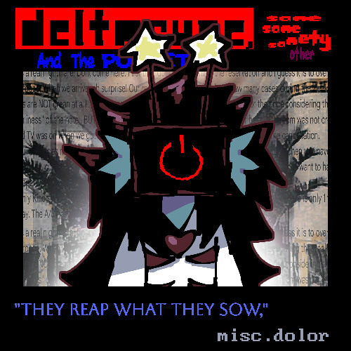 { THE FIRST DAY. }   " They Reap what they Sow, " -  Misc.dolor  [ Deltarune ,  Same same Samety Other, And the PUPPET. ]