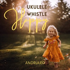 Happy Ukulele Whistle / Background Music (FREE DOWNLOAD)