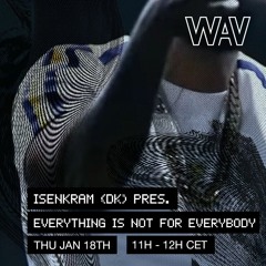 Everything Is Not For Everybody w/ Isenkram At WAV | 18-01-24