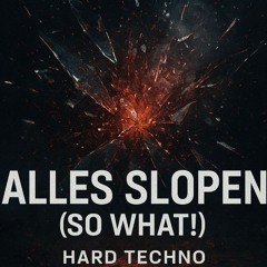 Alles Slopen (So What!)