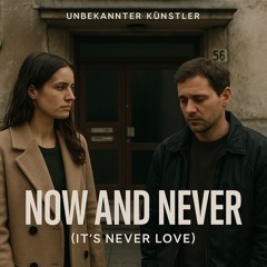 Now and Never (It’s Never Love)