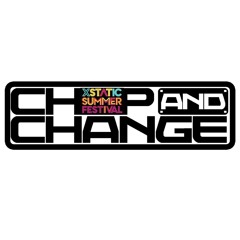 Chop & Change @ Xstatic Summer Festival 2025