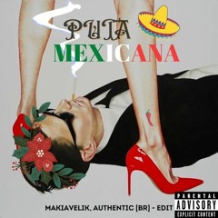 PUTA MEXICANA (MAKIAVELIK, AUTHENTIC [BR] EDIT)