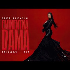 Seka Aleksic - Eminentna Dama    (Trilogy 2024)