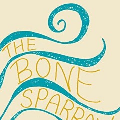 [VIEW] KINDLE PDF EBOOK EPUB The Bone Sparrow by  Zana Fraillon 💔
