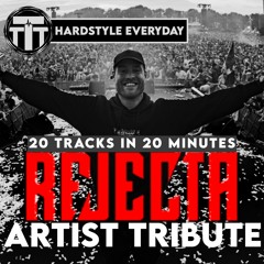 TTT Hardstyle Everyday | Artist Tribute | Rejecta | 20 tracks in 20 minutes