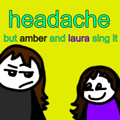Headache but Amber and Laura sing it