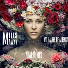 Miles Away - Two Halves Of A Heart [NEAL Remix]