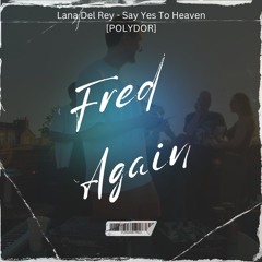Fred again.. - Lana Del Rey - Say Yes To Heaven [POLYDOR]