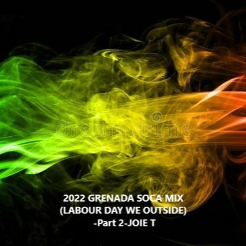 2022 GRENADA SOCA MIX (LABOUR DAY WE OUTSIDE) - Part 2