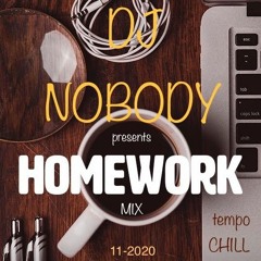 DJ NOBODY presents HOMEWORK (Downtempo Mix) 11-2020
