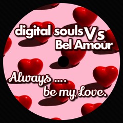 Digital Souls Vs Bel Amour - Always Be My Love **FREE DL**