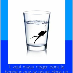 get [⚡PDF] ⚡DOWNLOAD Il vaut mieux nager dans le bonheur que se noyer dans un ve
