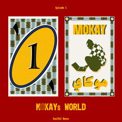 MOKAYs WORLD EP1: Soulful House