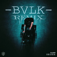 VLUARR - Higher (BVLK Remix)
