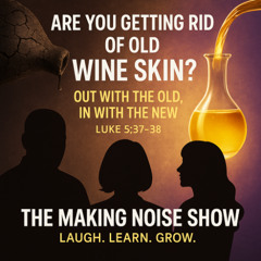 “Are You Getting Rid of the Old Wine Skin”