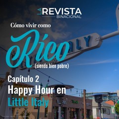 Capítulo 2 - Cómo vivir como rico (siendo pobre): Happy Hour at Little Italy