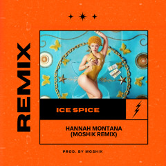 ICE SPICE - Hannah Montana (Moshik Remix) **FREE DOWNLOAD**