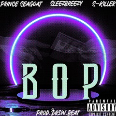BOP (Feat. KYLERtheRELYK, Prince SeaGoat & SleezyBreezy)