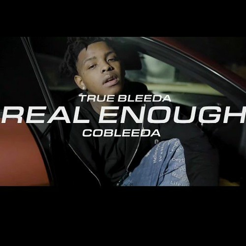 TrueBleeda - "Real Enough" ft Cobleeda