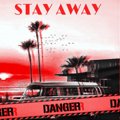 STAY AWAY