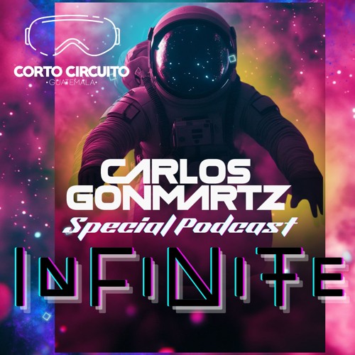 Carlos Gonmartz - INFINITE Afterhours By Corto Circuito Guatemala Promocional Podcast