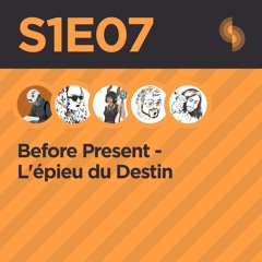 Before Present S1E07 (L'épieu du Destin)