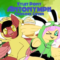 Vylet Pony - ANTONYMPH (FOOZOGZ COVER)