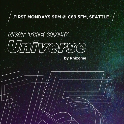 Ep 15 - "Not The Only Universe" on C89.5FM, by Rhizome