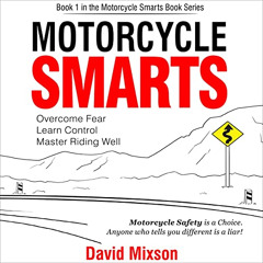 Read EBOOK 💕 Motorcycle Smarts: Overcome Fear, Learn Control, Master Riding Well: Mo