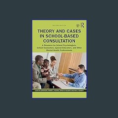 #^R.E.A.D ✨ Theory and Cases in School-Based Consultation: A Resource for School Psychologists, Sc