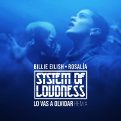 Billie Eilish, ROSALÍA - Lo Vas A Olvidar (System Of Loudness Remix)