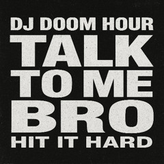 DJ Doom Hour - Talk To Me Bro