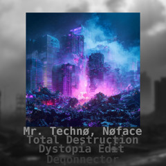 Mr.Technø, Nøface - Total Destruction (Deqonnector Dystopia Edit)
