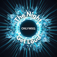 ONLYMSQ - The Night Get Loud